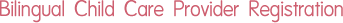Bilingual Child Care Provider Registration