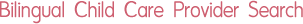 Bilingual Child Care Provider Search